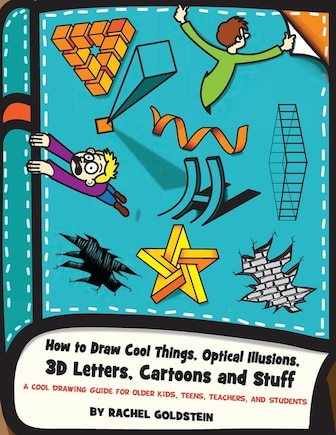 How to Draw Cool Things, Optical Illusions, 3D Letters, Cartoons and Stuff: A Cool Drawing Guide for Older Kids, Teens, Teachers, and Students