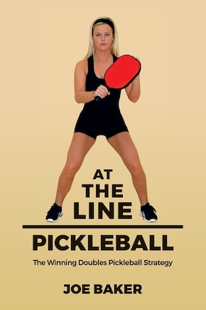 At the Line Pickleball: The Winning Doubles Pickleball Strategy