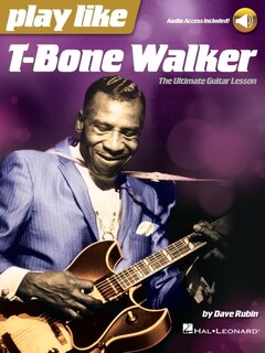 Play Like T-bone Walker: The Ultimate Guitar Lesson