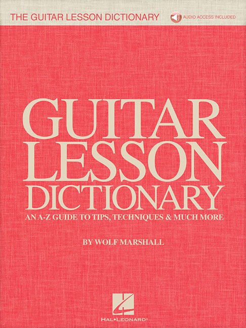 The Guitar Lesson Dictionary: An A-z Guide To Tips, Techniques & Much More