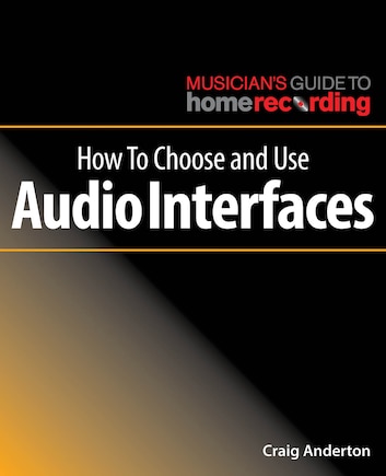 How To Choose And Use Audio Interfaces