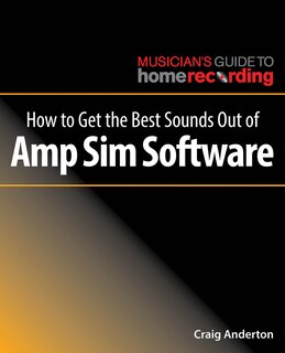 Front cover_How To Get The Best Sounds Out Of Amp Sim Software