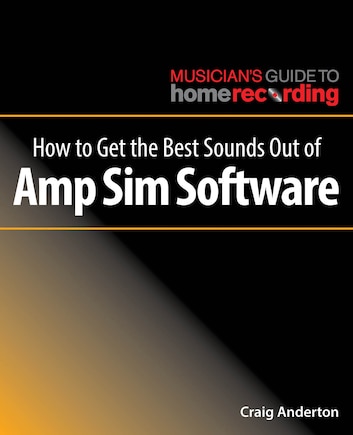 How To Get The Best Sounds Out Of Amp Sim Software