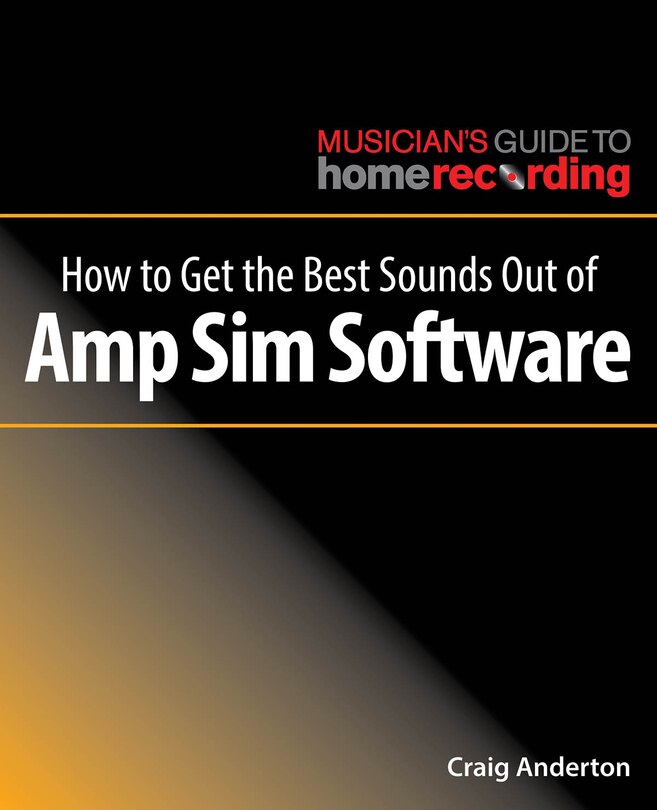 Front cover_How To Get The Best Sounds Out Of Amp Sim Software