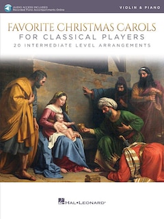 Favorite Christmas Carols For Classical Players - Violin And Piano: 20 Intermediate Level Arrangements