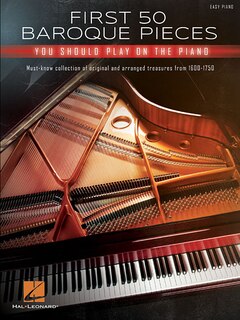 Couverture_First 50 Baroque Pieces You Should Play on Piano: Must-Know Collection of Original and Arranged Classical Treasures from 1600-1750 Arranged for Piano Solo