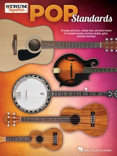 Couverture_Pop Standards - Strum Together: 70 Songs to Be Played with Any Combination of Ukulele, Baritone Ukulele, Guitar, Mandolin, and Banjo