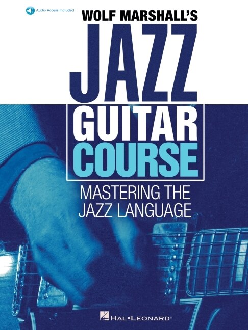 Front cover_Wolf Marshall's Jazz Guitar Course: Mastering the Jazz Language - Book with Over 600 Audio Tracks