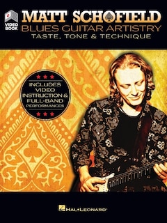 Matt Schofield - Blues Guitar Artistry: Taste, Tone & Technique: Includes Video Instruction & Full-band Performances