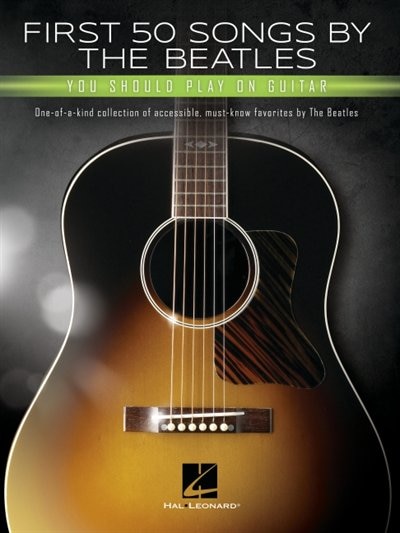 Front cover_First 50 Songs by the Beatles You Should Play on Guitar: A Songbook with Accessible, Must-Know Favorites