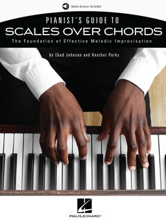 Front cover_Pianist's Guide to Scales Over Chords - The Foundation of Melodic Improvisation Book with Online Audio by Chad Johnson and Heather Parks