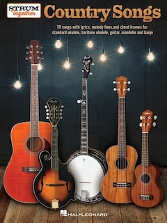 Couverture_Strum Together: Country Songs - for Ukulele, Baritone Ukulele, Guitar, Banjo & Mandolin or Any Combination of Those Instruments