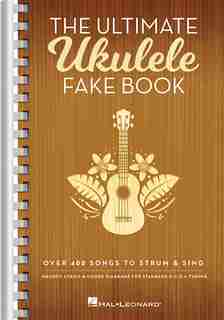 The Ultimate Ukulele Fake Book - Small Edition: Over 400 Songs To Strum & Sing