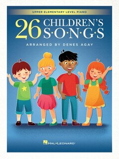Front cover_26 Children's Songs Arranged for Upper Elementary Level Piano by Denes Agay