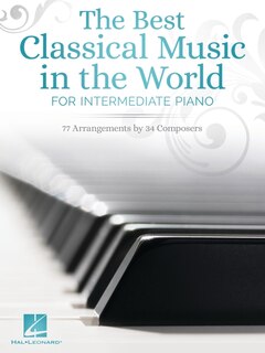 Front cover_The Best Classical Music in the World for Intermediate Piano: 77 Arrangements by 34 Composers