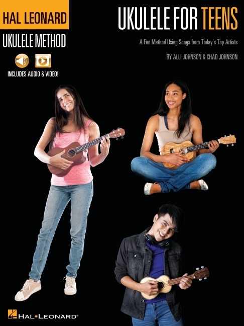 Front cover_Hal Leonard Ukulele for Teens Method: A Fun Method Using Songs from Today's Top Artists with Online Audio & Video Lessons by Alli Johnson & Chad Johnson