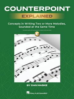 Counterpoint Explained - Concepts in Writing Two or More Melodies, Sounded at the Same Time by Dan Maske (Book with Onlin Audio of Counterpoint Analysis and Excercises!)