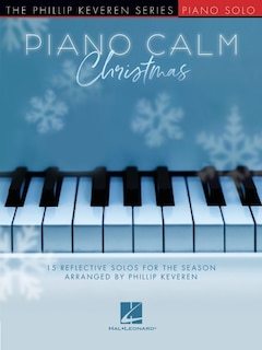Front cover_Piano Calm Christmas - 15 Reflective Solos for the Season Arranged by Phillip Keveren for the Intermediate-Level Player