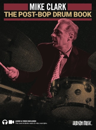 The Post-Bop Drum Book: A Complete Overview of Contemporary Jazz Drumming by Mike Clark (Book/Online Media)