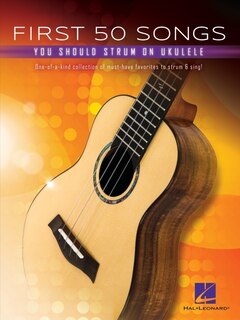 Front cover_First 50 Songs You Should Strum on Ukulele - Songbook with Melody/Lyrics/Chord Diagrams