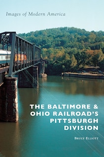 Front cover_The Baltimore & Ohio Railroad's Pittsburgh Division