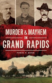 Front cover_Murder & Mayhem in Grand Rapids