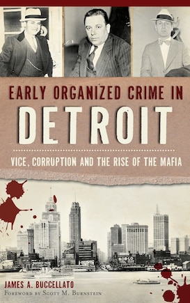 Early Organized Crime in Detroit: Vice, Corruption and the Rise of the Mafia