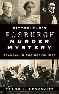 Pittsfield's Fosburgh Murder Mystery: Scandal in the Berkshires