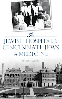Couverture_The Jewish Hospital & Cincinnati Jews in Medicine