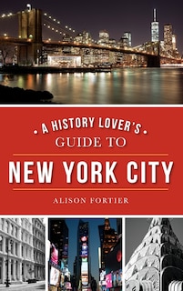 Front cover_A History Lover's Guide to New York City