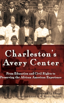 Charleston's Avery Center: From Education and Civil Rights to Preserving the African American Experience (Revised)