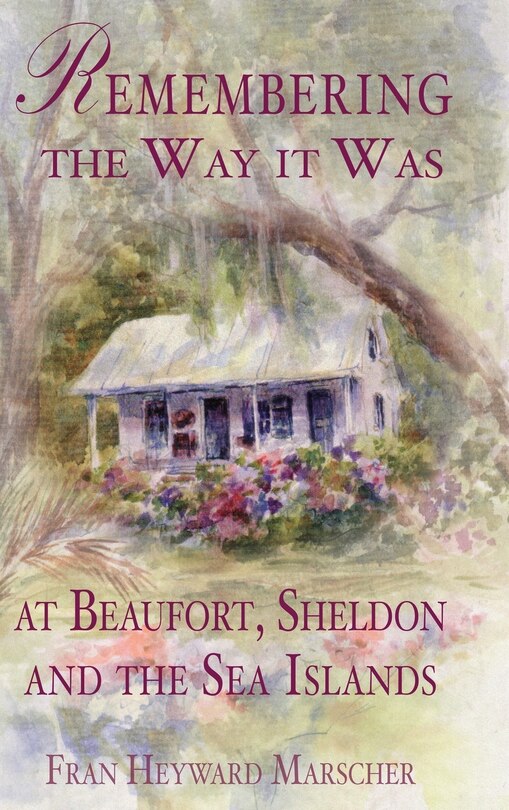 Front cover_Remembering the Way It Was at Beaufort, Sheldon and the Sea Islands