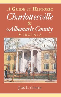 Front cover_A Guide to Historic Charlottesville & Albemarle County, Virginia