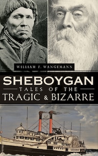 Front cover_Sheboygan Tales of the Tragic & Bizarre