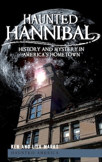 Haunted Hannibal: History and Mystery in America's Hometown