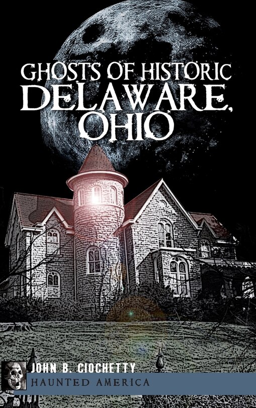 Front cover_Ghosts of Historic Delaware, Ohio