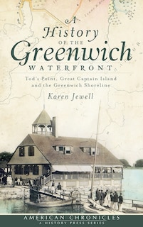 A History of the Greenwich Waterfront: Tod's Point, Great Captain Island and the Greenwich Shoreline