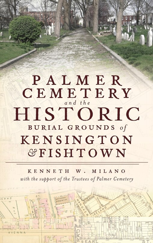 Couverture_Palmer Cemetery and the Historic Burial Grounds of Kensington & Fishtown