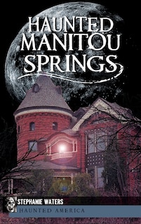 Front cover_Haunted Manitou Springs