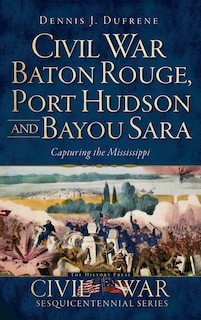 Front cover_Civil War Baton Rouge, Port Hudson and Bayou Sara