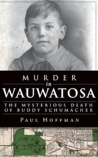 Murder in Wauwatosa: The Mysterious Death of Buddy Schumacher