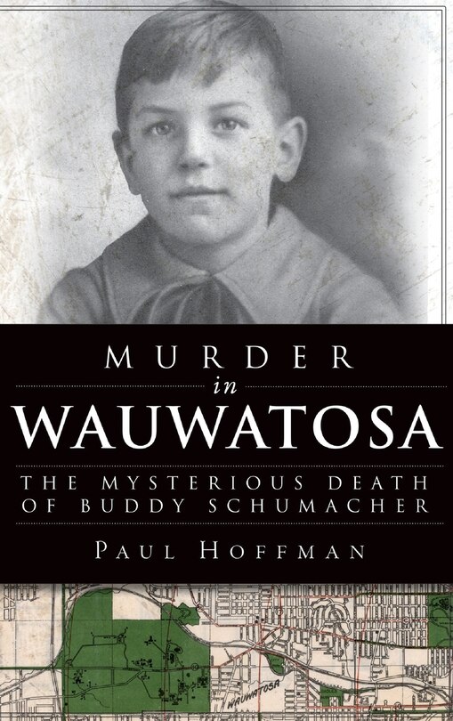 Murder in Wauwatosa: The Mysterious Death of Buddy Schumacher