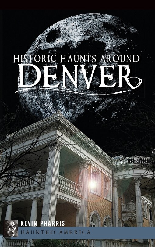 Front cover_Historic Haunts Around Denver