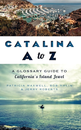 Catalina A to Z: A Glossary Guide to California's Island Jewel