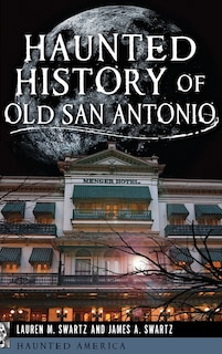 Front cover_Haunted History of Old San Antonio
