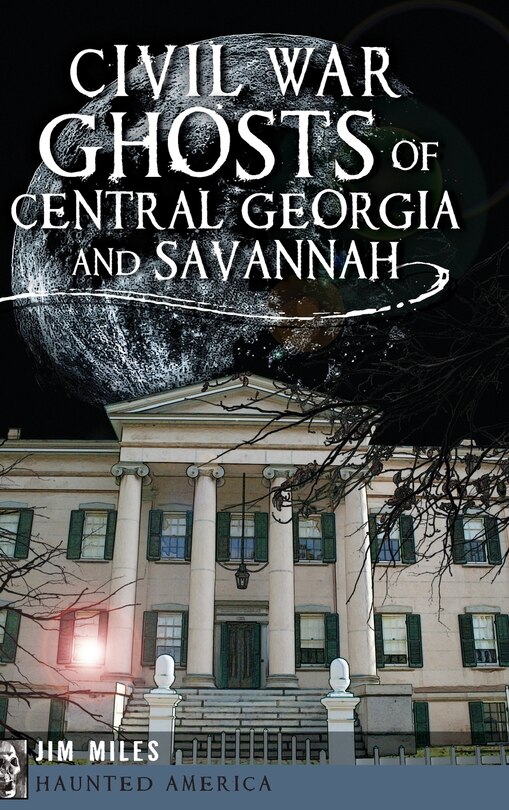 Front cover_Civil War Ghosts of Central Georgia and Savannah