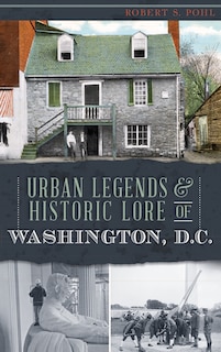 Front cover_Urban Legends & Historic Lore of Washington, D.C.