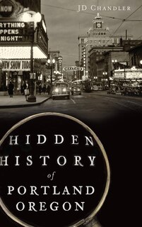 Front cover_Hidden History of Portland, Oregon