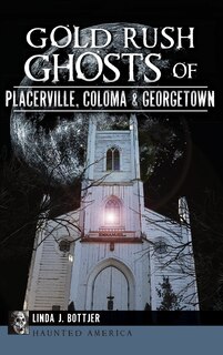 Couverture_Gold Rush Ghosts of Placerville, Coloma & Georgetown