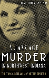 Front cover_A Jazz Age Murder in Northwest Indiana